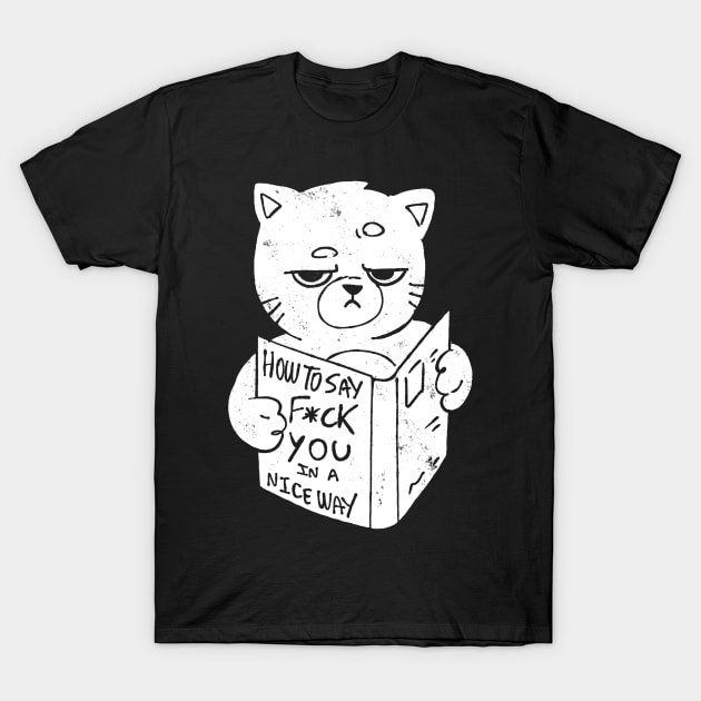 Nice Way to Say - Funny Grumpy Sarcasm Cat Gift T-Shirt by eduely